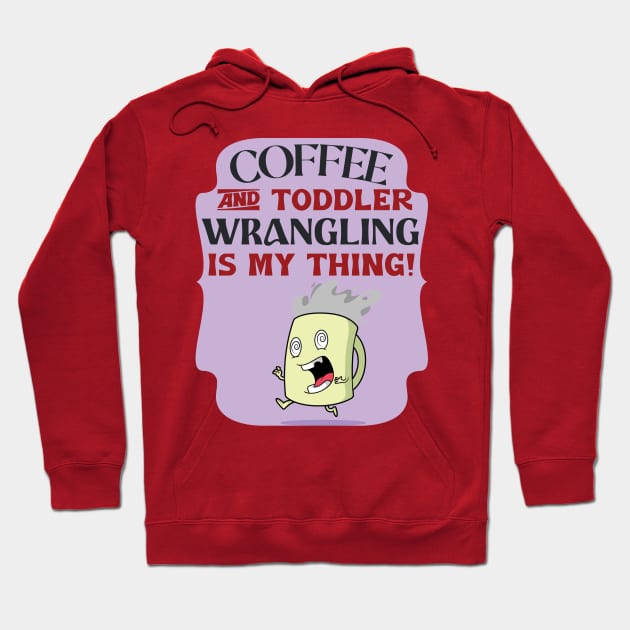 Cofee And Toddler Wrangling Funny Daycare Teacher Hoodie by AutomaticSoul